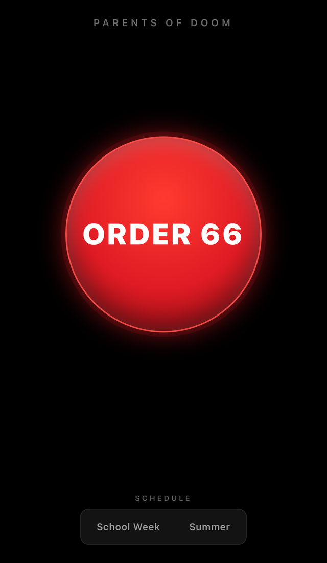 The Order 66 app: a single large red button labelled ORDER 66 on a black screen, headed PARENTS OF DOOM, with a School Week / Summer schedule toggle beneath it.