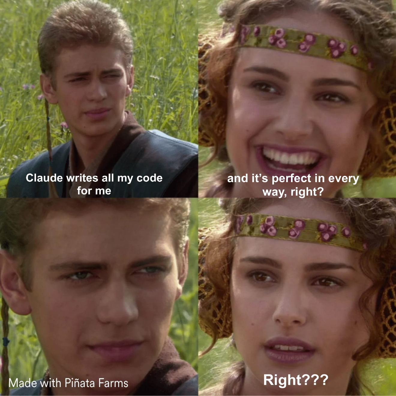 Anakin: "Claude writes all my code for me." Padmé: "And it's perfect in every way, right?" Anakin: (silence). Padmé: "Right???"